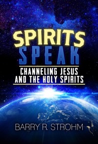 Cover Spirits Speak : Channeling Jesus and the Holy Spirits