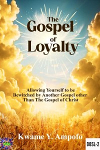 Cover Gospel of Loyalty : Allowing Yourself to be Bewitched by Another Gospel  Other Than the  Gospel of Christ