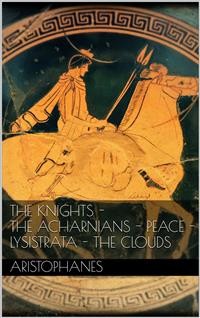 Cover The knights - The Acharnians - Peace - Lysistrata - The clouds.