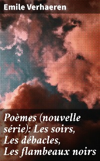 Cover Poèmes (nouvelle série): Les soirs, Les débacles, Les flambeaux noirs