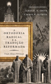 Cover A ortodoxia radical e a tradição reformada