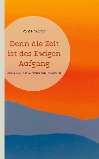 Cover Denn die Zeit ist des Ewigen Aufgang