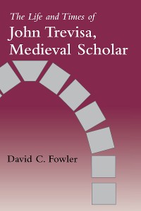 Cover The Life and Times of John Trevisa, Medieval Scholar
