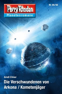 Cover Planetenroman 65 + 66: Die Verschwundenen von Arkona / Kometenjäger