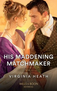 Cover His Maddening Matchmaker (Mills & Boon Historical) (A Very Village Scandal, Book 2)