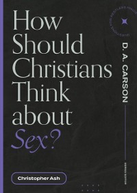 Cover How Should Christians Think about Sex?