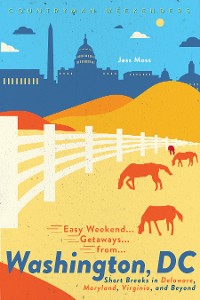 Cover Easy Weekend Getaways from Washington, DC: Short Breaks in Delaware, Virginia, and Maryland (Easy Weekend Getaways)