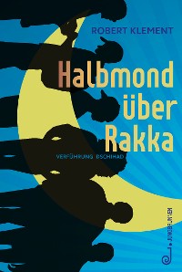 Cover Halbmond über Rakka