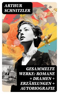 Cover Gesammelte Werke: Romane + Dramen + Erzählungen + Autobiografie