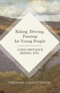 Cover Riding, Driving, Fencing for Young People - Long-Distance Riding, Etc.