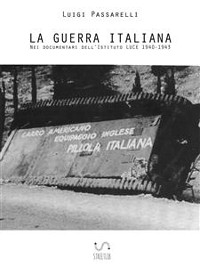 Cover La Guerra Italiana. Nei documentari dell'Istituto LUCE 1940-1943