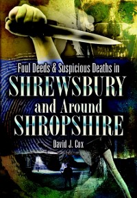 Cover Foul Deeds & Suspicious Deaths in Shrewsbury and Around Shropshire