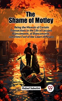 Cover Shame of Motley Being the Memoir of Certain Transactions in the Life of Lazzaro Biancomonte, of Biancomonte, sometime Fool of the Court of Pesaro