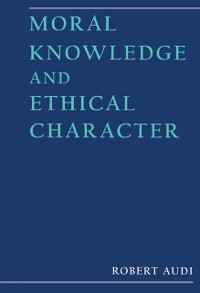 Cover Moral Knowledge and Ethical Character