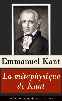 Cover La métaphysique de Kant (L''édition intégrale de 6 volumes)