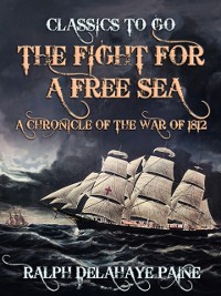 Cover Fight for a Free Sea: A Chronicle of the War of 1812