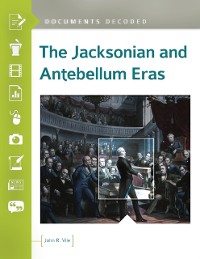 Cover Jacksonian and Antebellum Eras: Documents Decoded