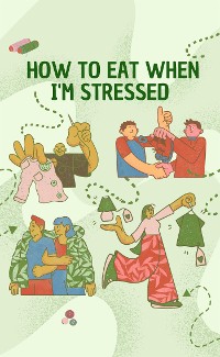 Cover How to eat when I'm stressed