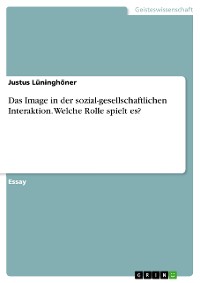 Cover Das Image in der sozial-gesellschaftlichen Interaktion. Welche Rolle spielt es?