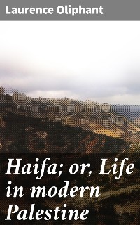 Cover Haifa; or, Life in modern Palestine