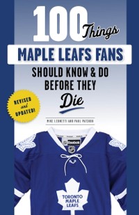Cover 100 Things Maple Leafs Fans Should Know &amp; Do Before They Die