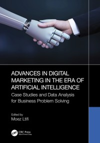 Cover Advances in Digital Marketing in the Era of Artificial Intelligence : Case Studies and Data Analysis for Business Problem Solving