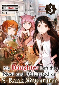 Cover My Daughter Left the Nest and Returned an S-Rank Adventurer Volume 3