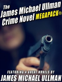 Cover James Michael Ullman Crime Novel MEGAPACK(R): 4 Great Crime Novels