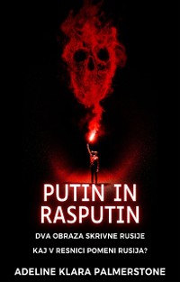 Cover Putin in Rasputin: Dva obraza skrivne Rusije Kaj v resnici pomeni Rusija?