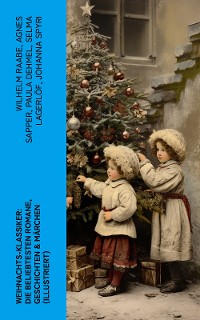 Cover Weihnachts-Klassiker: Die beliebtesten Romane, Geschichten & Märchen (Illustriert)