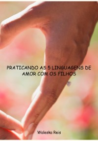 Cover Praticando As 5 Linguagens De Amor Com Os Filhos