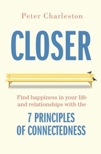 Cover Closer: Find happiness in your life and relationships with the 7 principles of Connectedness