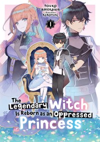 Cover The Legendary Witch Is Reborn as an Oppressed Princess: Volume 1