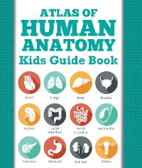 Cover Atlas Of Human Anatomy: Kids Guide Book