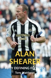 Cover Alan Shearer Fifty Defining Fixtures