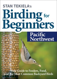 Cover Stan Tekiela’s Birding for Beginners: Pacific Northwest
