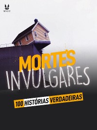 Cover 100 HISTORIAS VERDADEIRAS DE MORTES INVULGARES