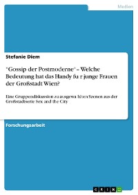 Cover “Gossip der Postmoderne“– Welche Bedeutung hat das Handy für junge Frauen der Großstadt Wien?