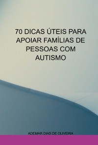 Cover 70 Dicas Úteis Para Apoiar Famílias De Pessoas Com Autismo