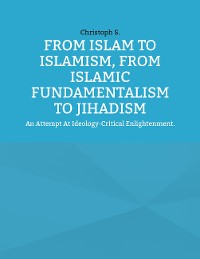 Cover From Islam To Islamism, From Islamic Fundamentalism To Jihadism