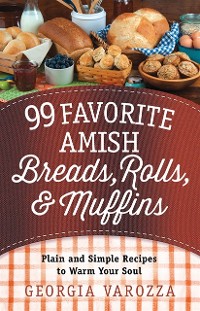 Cover 99 Favorite Amish Breads, Rolls, and Muffins