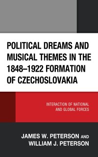 Cover Political Dreams and Musical Themes in the 1848-1922 Formation of Czechoslovakia