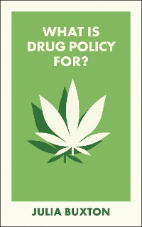 Cover What Is Drug Policy For?