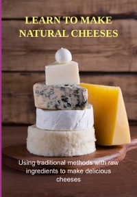 Cover Learn To Make Natural Cheeses