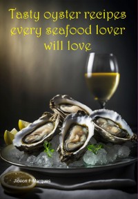 Cover Tasty Oyster Recipes Every Seafood Lover Will Love