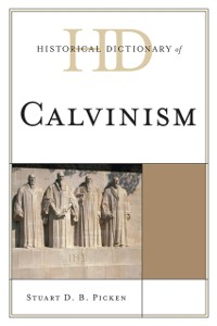 Cover Historical Dictionary of Calvinism