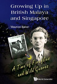 Cover GROWING UP IN BRITISH MALAYA AND SINGAPORE