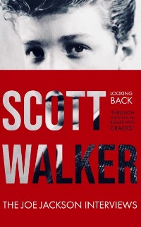 Cover Scott Walker The Joe Jackson Interviews (Looking Back 'Through Mirrors Dark and Blessed with Cracks').
