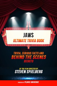 Cover Jaws - Ultimate Trivia Book: Trivia, Curious Facts And Behind The Scenes Secrets Of The Film Directed By Steven Spielberg