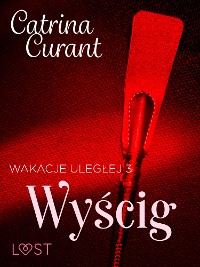 Cover Wakacje uległej 3: Wyścig – seria erotyczna BDSM